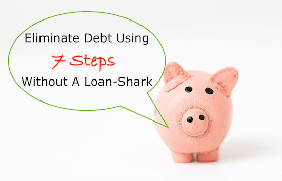 Eliminate Debt Using 7 Steps Without A Loan-Shark